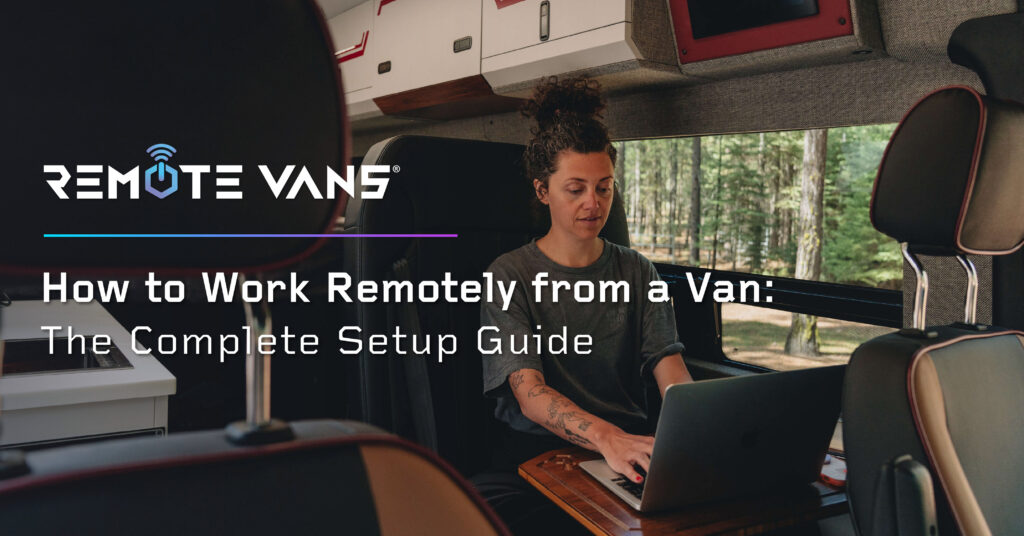 How to Work Remotely from a Van: The Complete Setup Guide