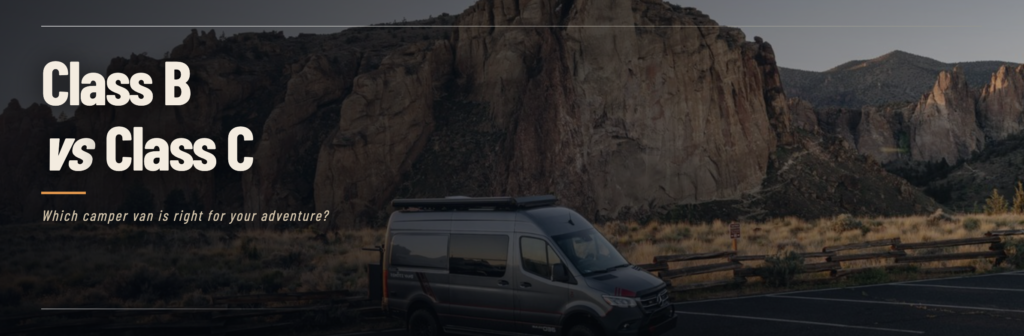 Class B vs Class C Camper Van: Which is Right for You?