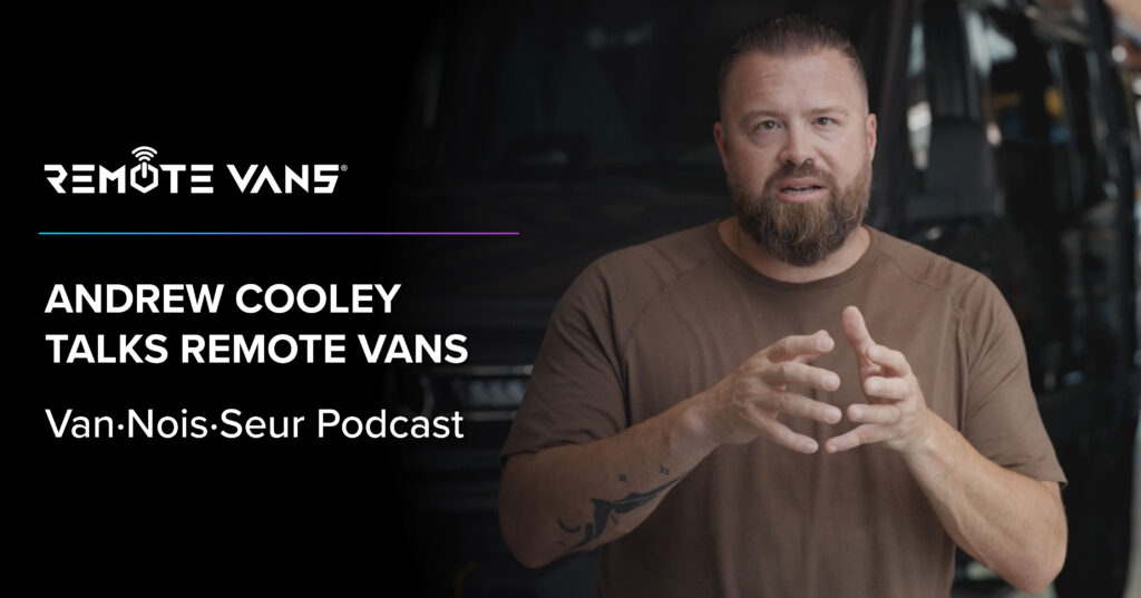 Andrew Cooley on the Van-nois-seur Podcast chats the Future of Remote Vans and the Adventure Van Industry. 